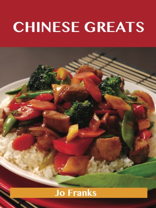 Title details for Chinese Greats: Delicious Chinese Recipes, The Top 100 Chinese Recipes by Jo Franks - Available